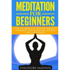 Meditation For Beginners: How to Meditate, Remove Negative Thinking, Stay Calm And Achieve Life-Long Peace - Paperback