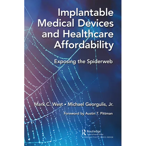 Implantable Medical Devices and Healthcare Affordability: Exposing the Spiderweb - Paperback