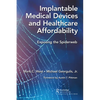Implantable Medical Devices and Healthcare Affordability: Exposing the Spiderweb - Paperback