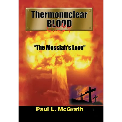 Thermonuclear Blood: "The Messiah's Love" - Hardcover