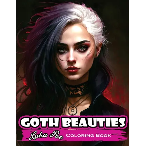 Goth Beauties: Explore the Dark and Mysterious Beauty of Goth Culture with Our Goth Beauties Coloring Book - Paperback