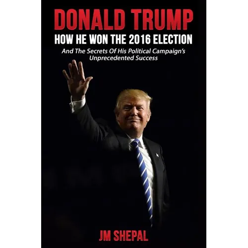 Donald Trump: How he won the 2016 Election - Paperback