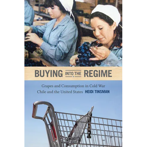 Buying into the Regime: Grapes and Consumption in Cold War Chile and the United States - Paperback