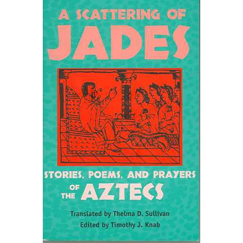 A Scattering of Jades: Stories, Poems, and Prayers of the Aztecs - Paperback