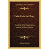 Exile Ends In Glory: The Life Of A Trappistine, Mother M. Berchmans - Paperback