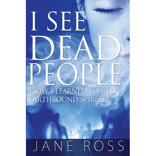 I See Dead People: How I Learned To Help Earthbound Spirits - Paperback
