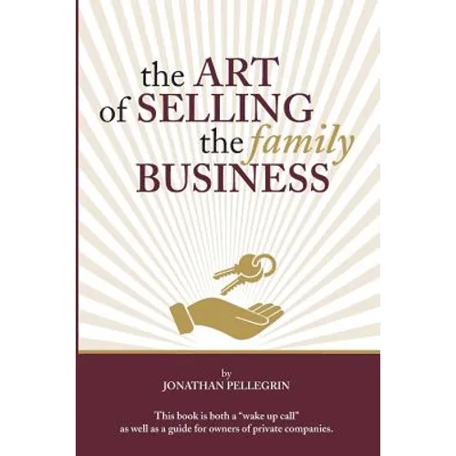 The Art of Selling the Family Business: Responsible Stewardship of Family Wealth - Paperback