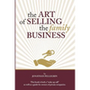 The Art of Selling the Family Business: Responsible Stewardship of Family Wealth - Paperback