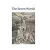 The Seven Words: Spoken by Christ on the Cross - Paperback