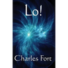 Lo!: A Classic Fortean Study of Unexplained Phenomena and Strange Facts - Hardcover