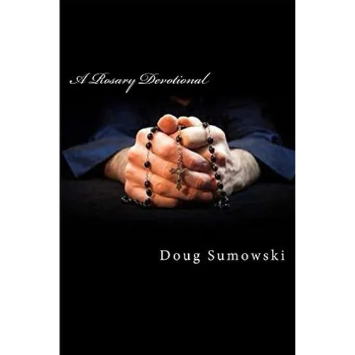 A Rosary Devotional: Learning to Pray Using the Rosary - Paperback