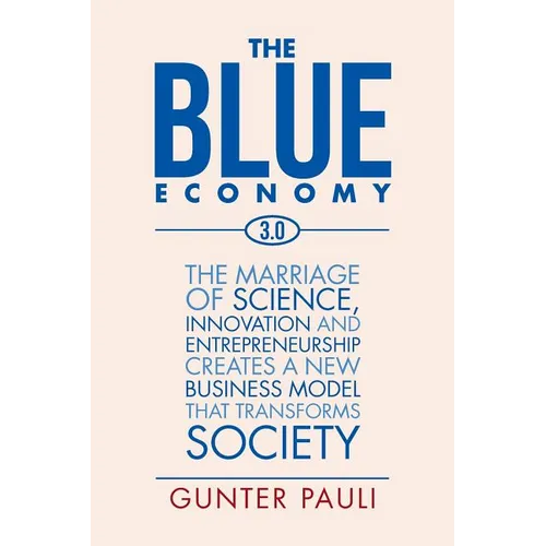 The Blue Economy 3.0: The marriage of science, innovation and entrepreneurship creates a new business model that transforms society - Paperback