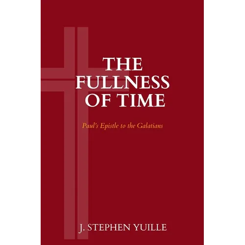 The Fullness of Time: Paul's Epistle to the Galatians - Paperback