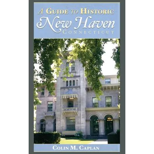 A Guide to Historic New Haven, Connecticut - Hardcover