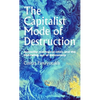 The Capitalist Mode of Destruction: Austerity, Ecological Crisis and the Hollowing Out of Democracy - Paperback