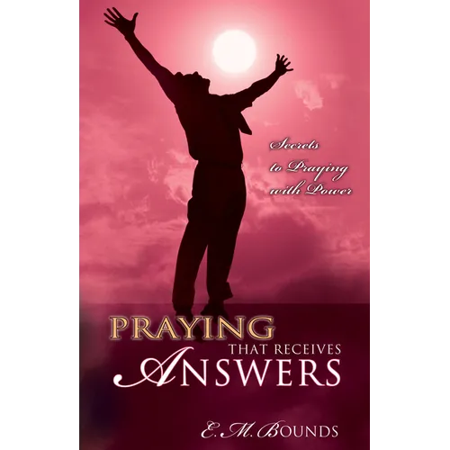 Praying That Receives Answers: Secrets to Praying with Power - Paperback