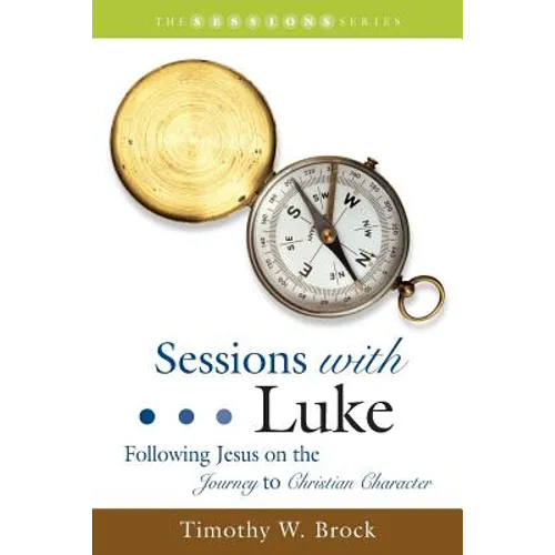Sessions with Luke: Following Jesus on the Journey to Christian Character - Paperback
