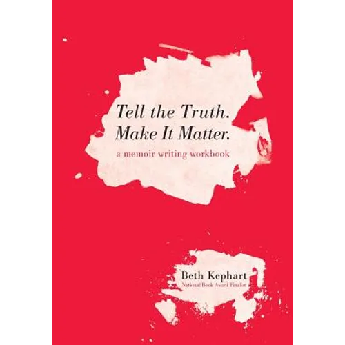 Tell the Truth. Make It Matter: A memoir writing workbook - Paperback
