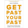 Get Past Your Past: How Facing Your Broken Places Leads to True Connection - Paperback