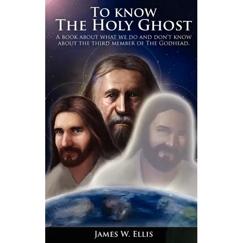 To know The Holy Ghost. A book about what we do, and don't know about the third member of the Godhead - Paperback
