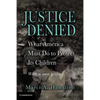 Justice Denied: What America Must Do to Protect Its Children - Paperback