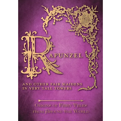 Rapunzel - And Other Fair Maidens in Very Tall Towers (Origins of Fairy Tales from Around the World) - Hardcover