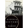 Hidden History of Fargo - Hardcover
