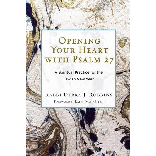 Opening Your Heart with Psalm 27: A Spiritual Practice for the Jewish New Year - Paperback
