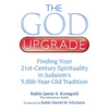 The God Upgrade: Finding Your 21st-Century Spirituality in Judaism's 5,000-Year-Old Tradition - Hardcover