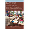 Race and Gender in the Classroom: Teachers, Privilege, and Enduring Social Inequalities - Paperback