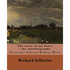 The story of my heart: my autobiography. By: Richard Jefferies, illustrated By: E. W. Waite: Edward Wilkins Waite RBA (14 April 1854 - 1924) - Paperback