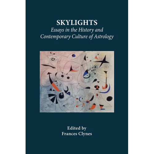 Skylights: Essays in the History and Contemporary Culture of Astrology - Paperback