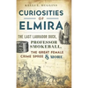 Curiosities of Elmira: The Last Labrador Duck, Professor Smokeball, the Great Female Crime Spree & More - Hardcover