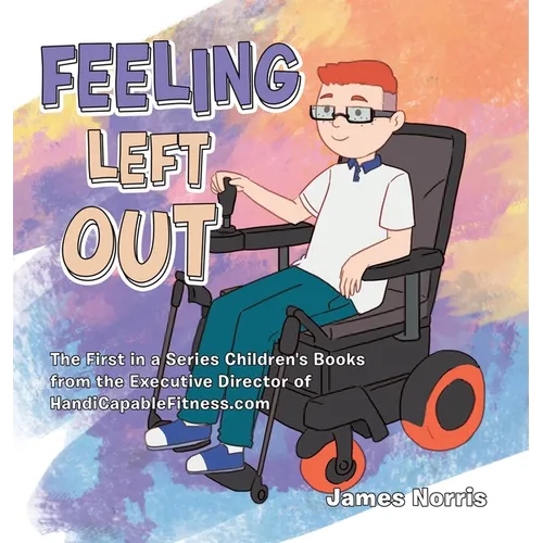 Feeling Left Out: The First in a Series Children's Books from the Executive Director of Handicapablefitness.Com - Hardcover