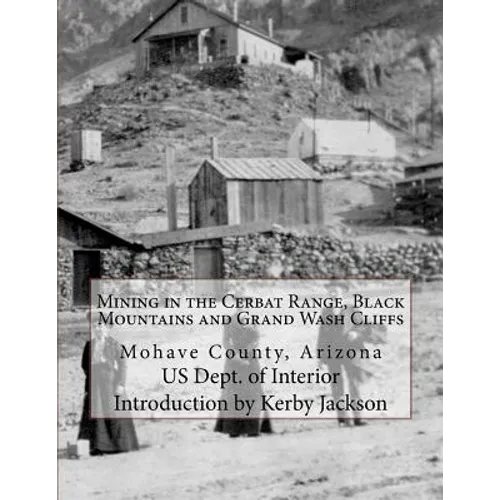 Mining in the Cerbat Range, Black Mountains and Grand Wash Cliffs: Mohave County, Arizona - Paperback