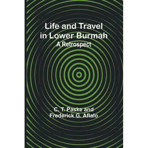 Life and Travel in Lower Burmah: A Retrospect - Paperback