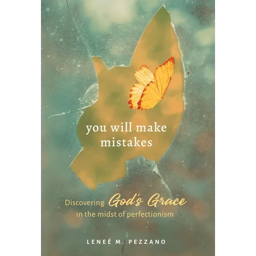 You Will Make Mistakes: Discovering God's Grace in the Midst of Perfectionism - Hardcover