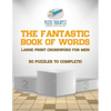 The Fantastic Book of Words Large Print Crossword for Men 50 Puzzles to Complete! - Paperback