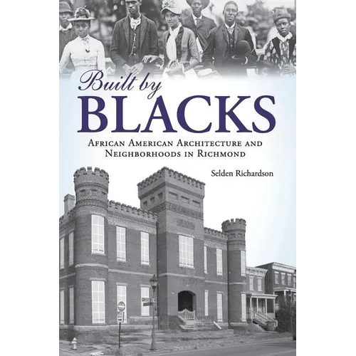 Built by Blacks: African American Architecture and Neighborhoods in Richmond - Hardcover