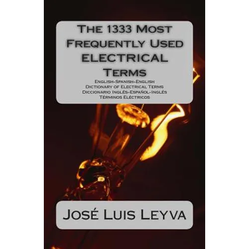 The 1333 Most Frequently Used ELECTRICAL Terms: English-Spanish-English Dictionary of Electrical Terms - Diccionario Inglés-Español-Inglés - Términos - Paperback