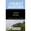 Greater Than a Tourist- Lima Peru: 50 Travel Tips from a Local - Paperback