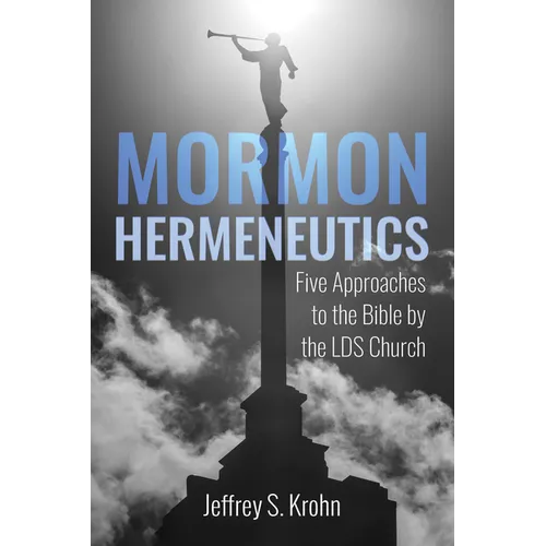 Mormon Hermeneutics: Five Approaches to the Bible by the Lds Church - Paperback