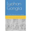 Luohan Gongfa: The Skill Methods of the Arhats - Paperback