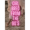 Girl Bred From The 90s - Paperback