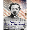Ohio's Black Soldiers Who Served in the Civil War - Paperback