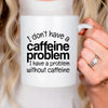 Funny Caffeine Mug - Sarcastic Coffee Cup | Coffee Lover Gift, Dishwasher Safe