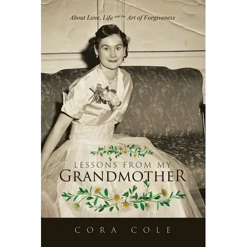 Lessons From My Grandmother: About Love, Life and the Art of Forgiveness - Paperback