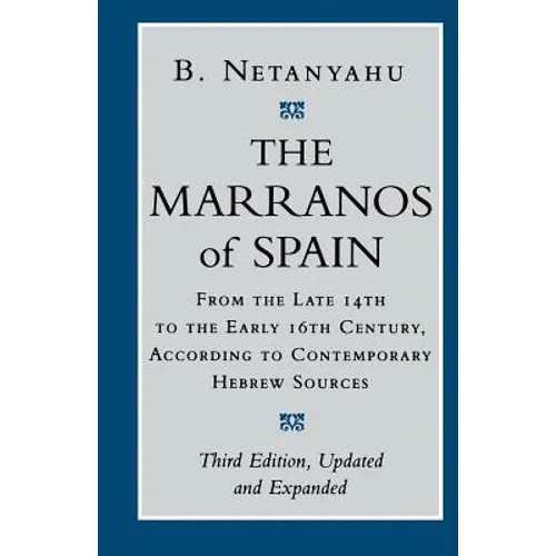 The Marranos of Spain: From the Late 14th to the Early 16th Century According to Contemporary Hebrew Sources - Paperback