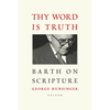 Thy Word is Truth: Barth on Scripture - Paperback