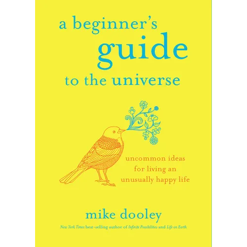 A Beginner's Guide to the Universe: Uncommon Ideas for Living an Unusually Happy Life - Paperback